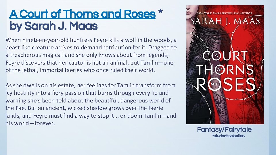 A Court of Thorns and Roses * by Sarah J. Maas When nineteen-year-old huntress