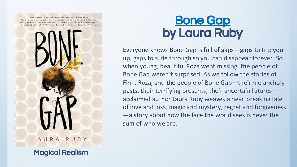 Bone Gap by Laura Ruby Everyone knows Bone Gap is full of gaps—gaps to