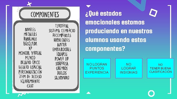 ¿Qué estados emocionales estamos produciendo en nuestros alumnos usando estos componentes? NO LOGRAN PUNTOS