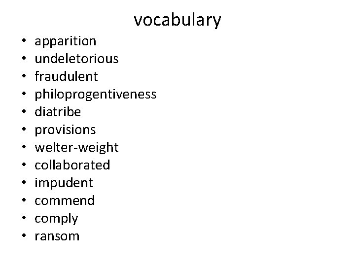 vocabulary • • • apparition undeletorious fraudulent philoprogentiveness diatribe provisions welter-weight collaborated impudent commend