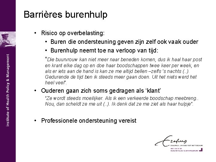 Barrières burenhulp • Risico op overbelasting: • Buren die ondersteuning geven zijn zelf ook