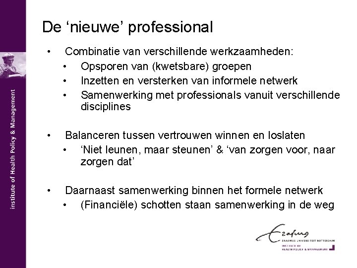 De ‘nieuwe’ professional • Combinatie van verschillende werkzaamheden: • Opsporen van (kwetsbare) groepen •