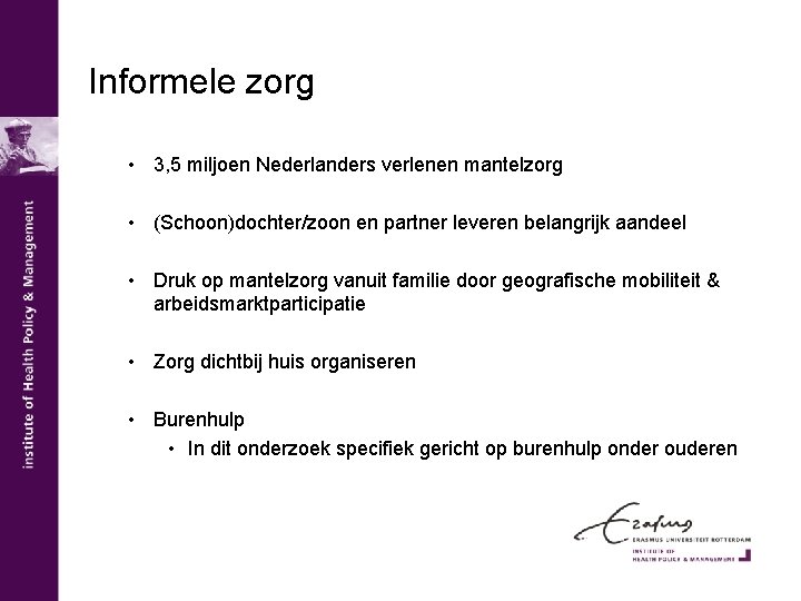 Informele zorg • 3, 5 miljoen Nederlanders verlenen mantelzorg • (Schoon)dochter/zoon en partner leveren