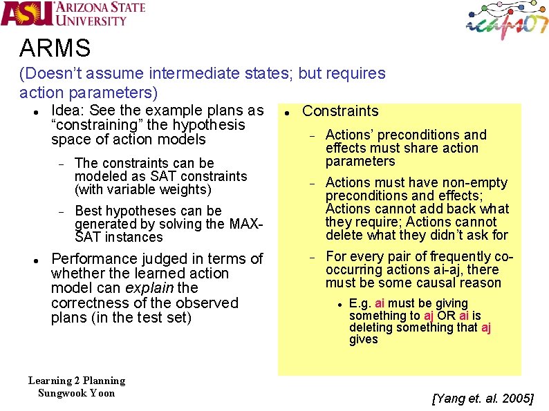 ARMS (Doesn’t assume intermediate states; but requires action parameters) Idea: See the example plans