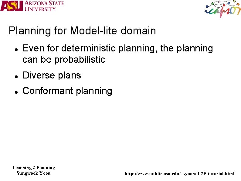 Planning for Model-lite domain Even for deterministic planning, the planning can be probabilistic Diverse