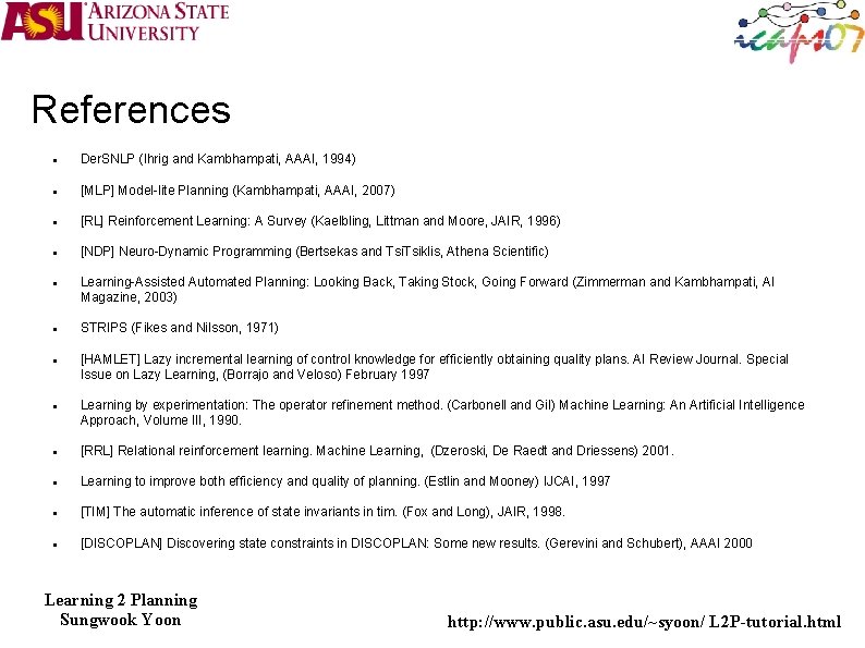 References Der. SNLP (Ihrig and Kambhampati, AAAI, 1994) [MLP] Model-lite Planning (Kambhampati, AAAI, 2007)