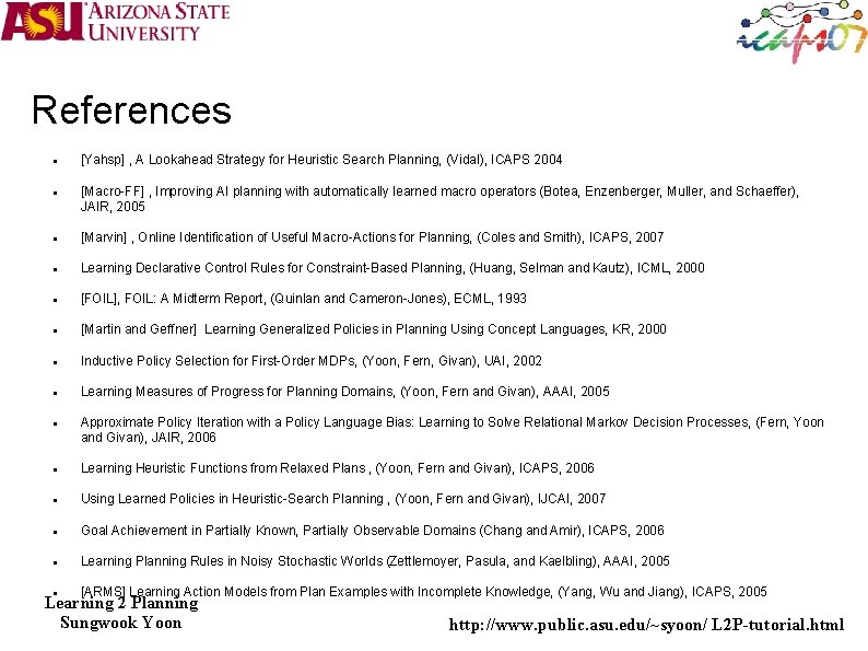 References [Yahsp] , A Lookahead Strategy for Heuristic Search Planning, (Vidal), ICAPS 2004 [Macro-FF]