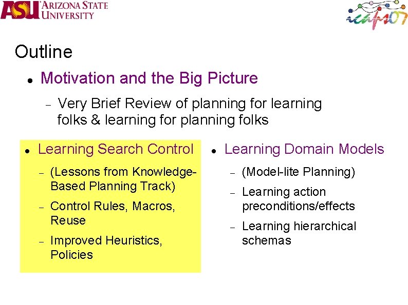 Outline Motivation and the Big Picture Very Brief Review of planning for learning folks