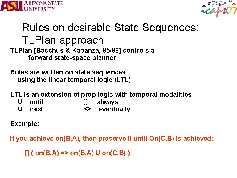 Rules on desirable State Sequences: TLPlan approach TLPlan [Bacchus & Kabanza, 95/98] controls a