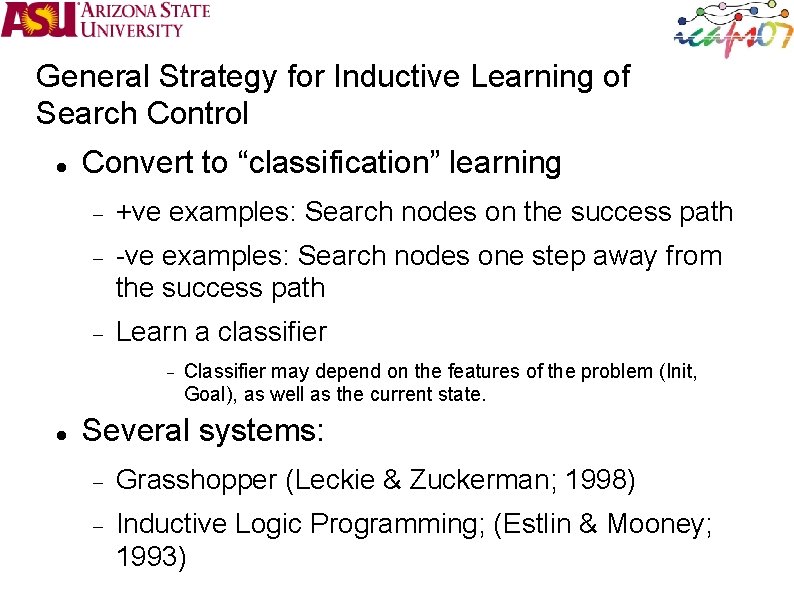 General Strategy for Inductive Learning of Search Control Convert to “classification” learning +ve examples: