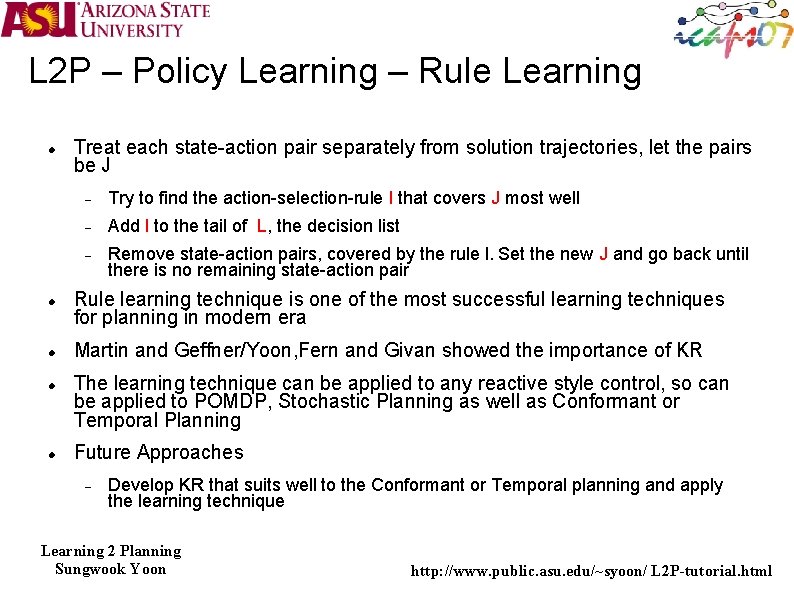 L 2 P – Policy Learning – Rule Learning Treat each state-action pair separately