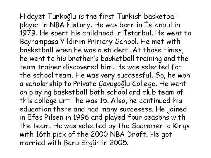 Hidayet Türkoğlu is the first Turkish basketball player in NBA history. He was born