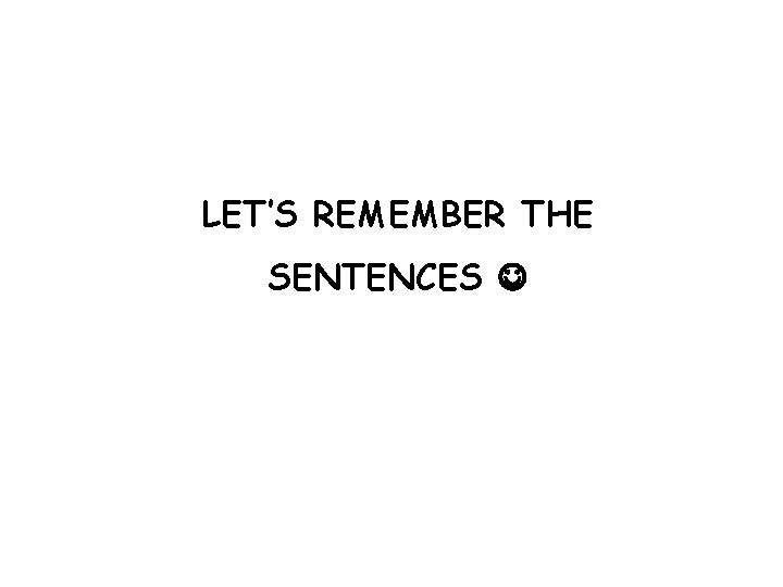 LET’S REMEMBER THE SENTENCES 