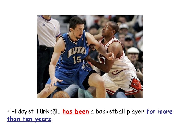  • Hidayet Türkoğlu has been a basketball player for more than ten years.