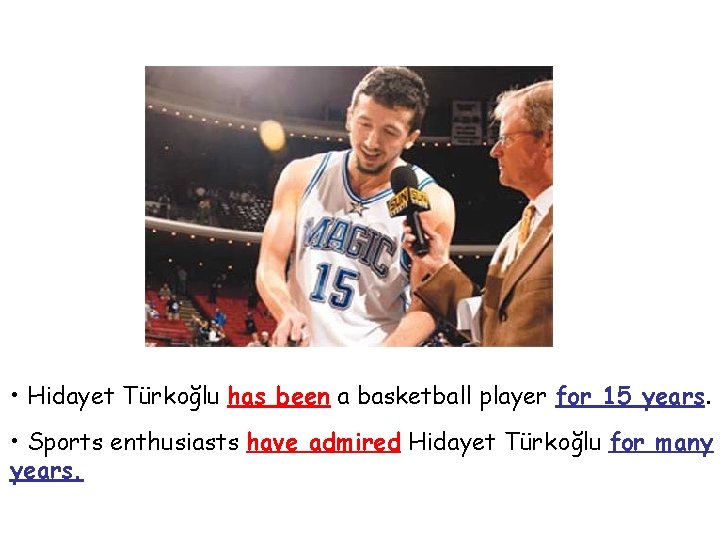  • Hidayet Türkoğlu has been a basketball player for 15 years. • Sports