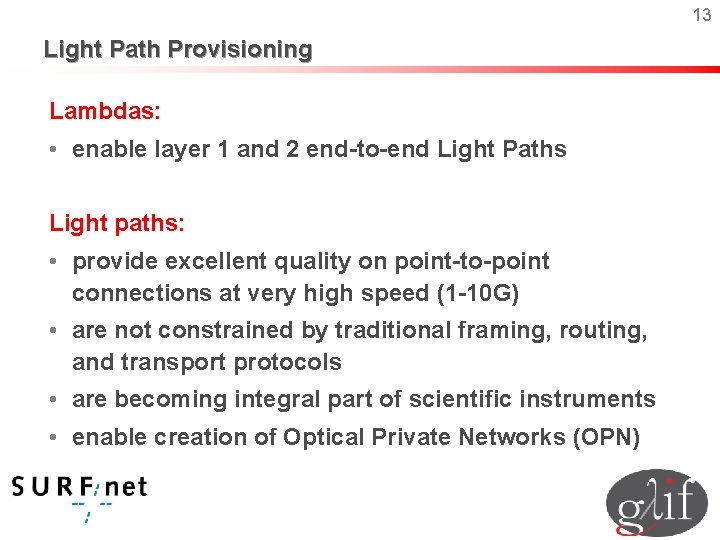 13 Light Path Provisioning Lambdas: • enable layer 1 and 2 end-to-end Light Paths