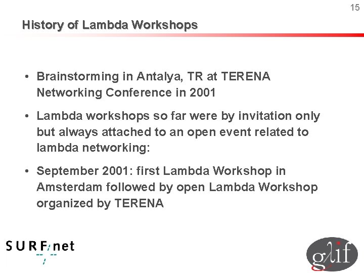 15 History of Lambda Workshops • Brainstorming in Antalya, TR at TERENA Networking Conference