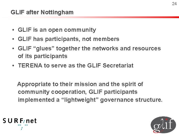 24 GLIF after Nottingham • GLIF is an open community • GLIF has participants,