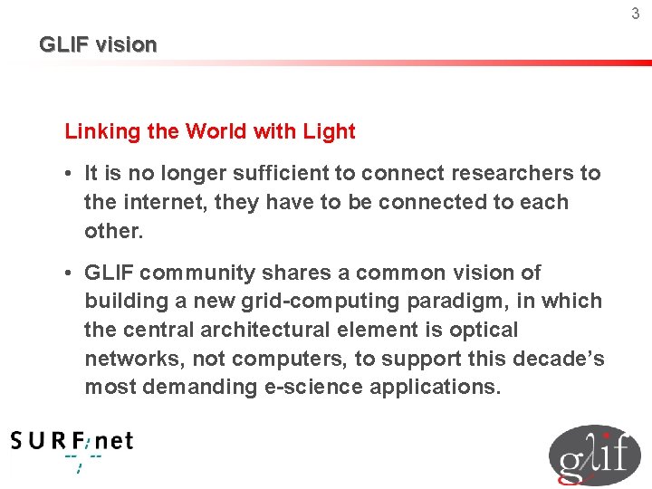 3 GLIF vision Linking the World with Light • It is no longer sufficient