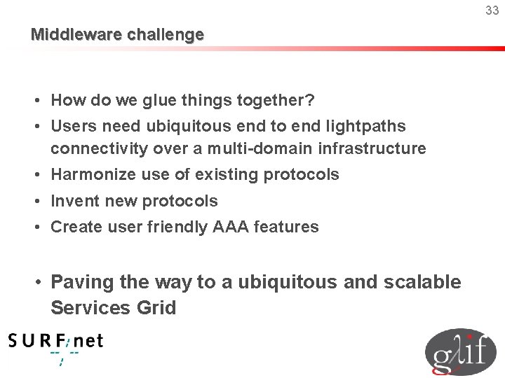 33 Middleware challenge • How do we glue things together? • Users need ubiquitous
