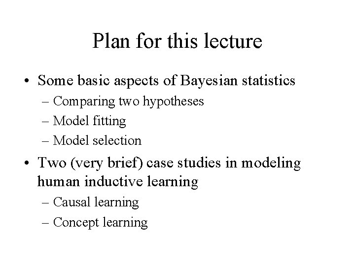 Plan for this lecture • Some basic aspects of Bayesian statistics – Comparing two