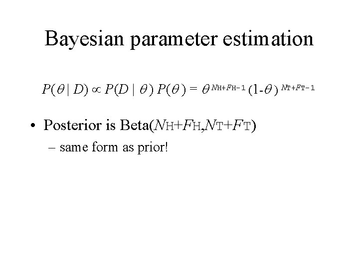 Bayesian parameter estimation P(q | D) P(D | q ) P(q ) = q