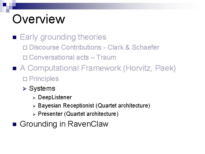 Overview n Early grounding theories ¨ Discourse Contributions - Clark & Schaefer ¨ Conversational