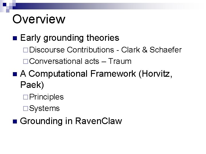 Overview n Early grounding theories ¨ Discourse Contributions - Clark & Schaefer ¨ Conversational