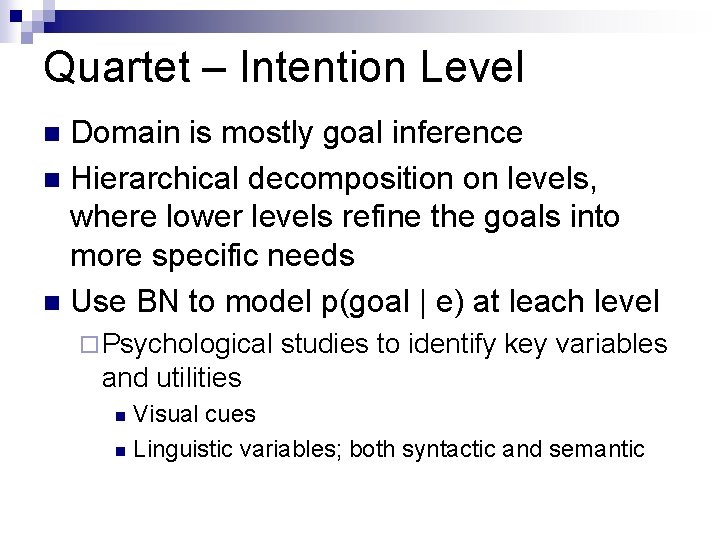 Quartet – Intention Level Domain is mostly goal inference n Hierarchical decomposition on levels,
