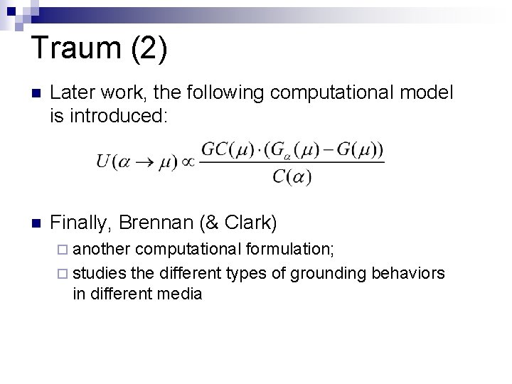 Traum (2) n Later work, the following computational model is introduced: n Finally, Brennan