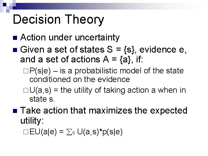 Decision Theory Action under uncertainty n Given a set of states S = {s},