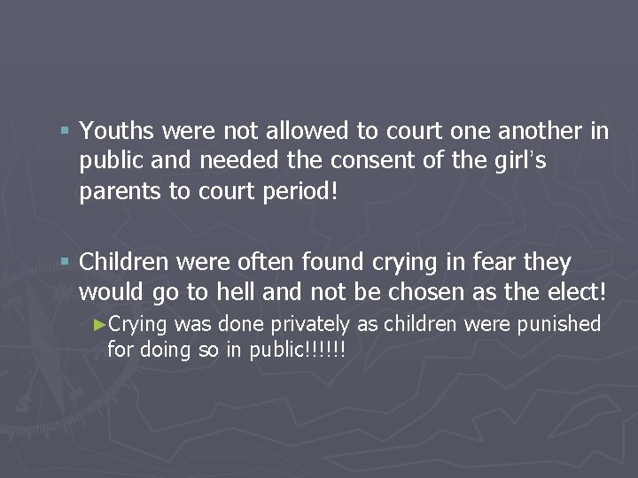 § Youths were not allowed to court one another in public and needed the