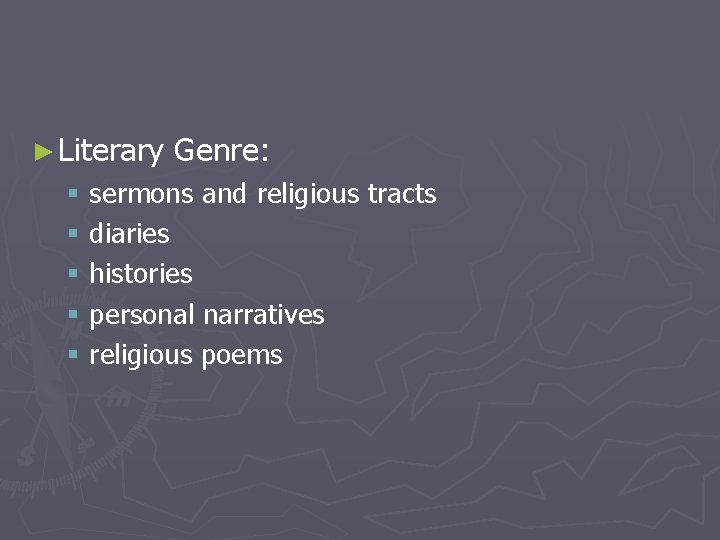 ► Literary Genre: § sermons and religious tracts § diaries § histories § personal