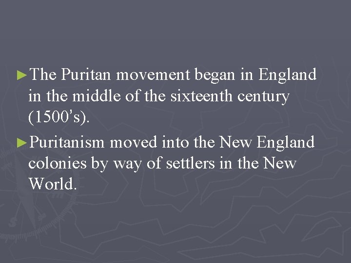 ►The Puritan movement began in England in the middle of the sixteenth century (1500’s).