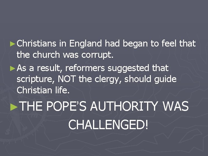 ► Christians in England had began to feel that the church was corrupt. ►