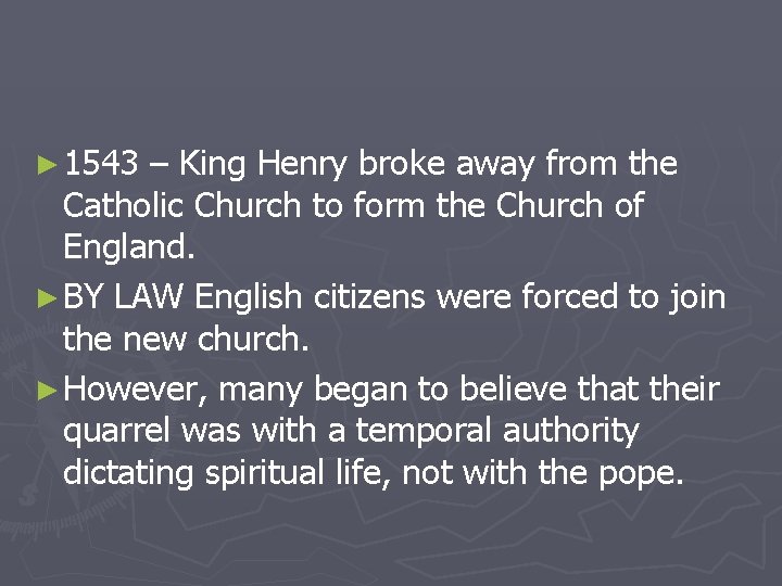 ► 1543 – King Henry broke away from the Catholic Church to form the