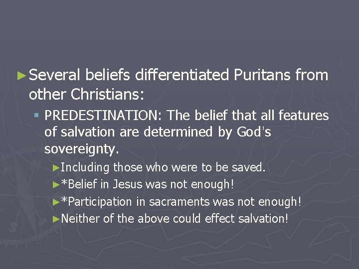 ► Several beliefs differentiated Puritans from other Christians: § PREDESTINATION: The belief that all