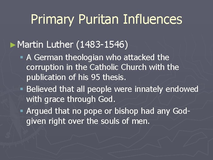 Primary Puritan Influences ► Martin Luther (1483 -1546) § A German theologian who attacked