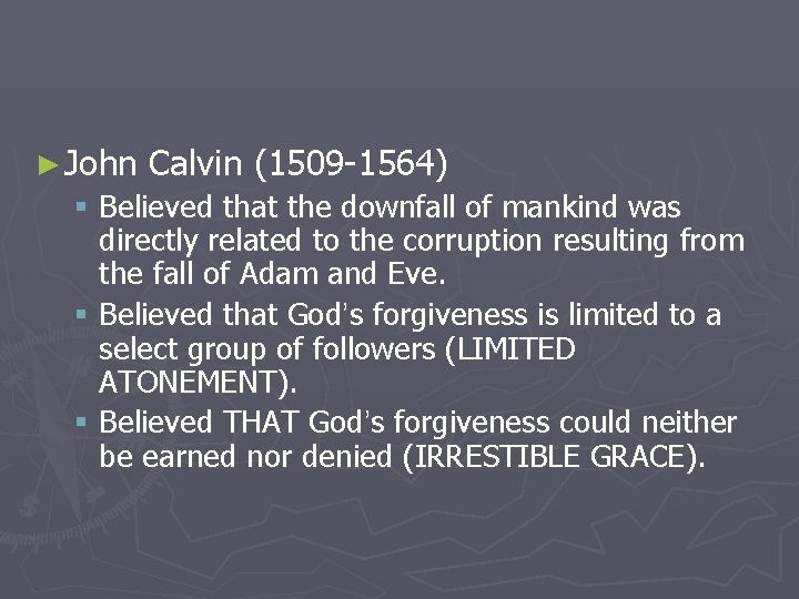 ► John Calvin (1509 -1564) § Believed that the downfall of mankind was directly