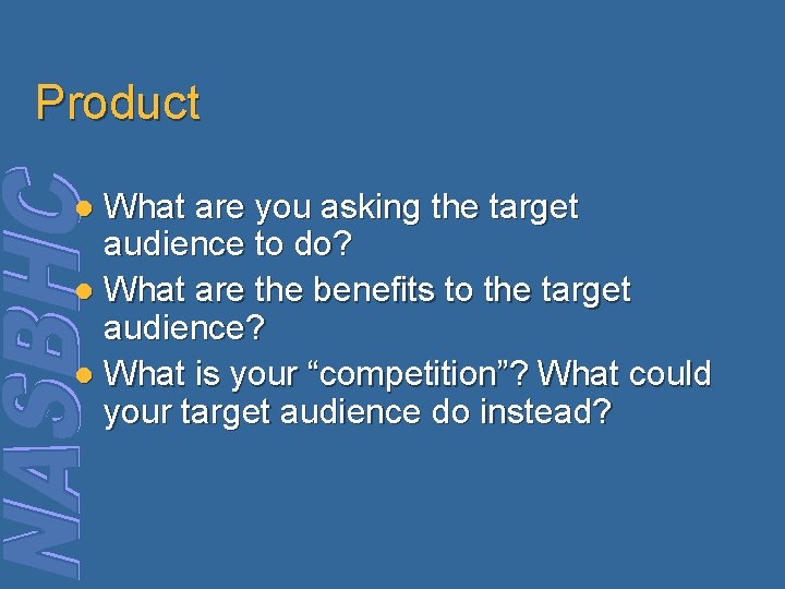 Product What are you asking the target audience to do? l What are the