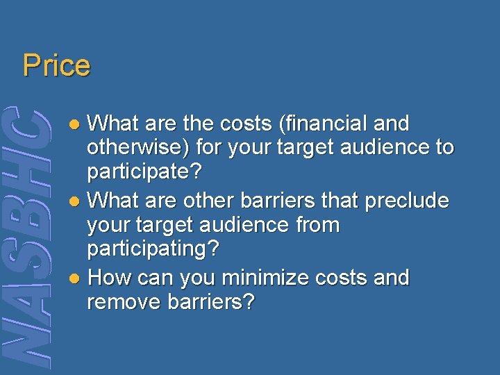 Price What are the costs (financial and otherwise) for your target audience to participate?