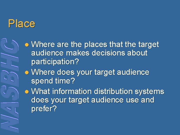 Place Where are the places that the target audience makes decisions about participation? l
