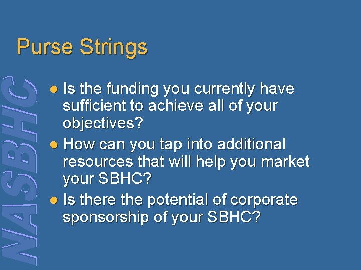 Purse Strings Is the funding you currently have sufficient to achieve all of your