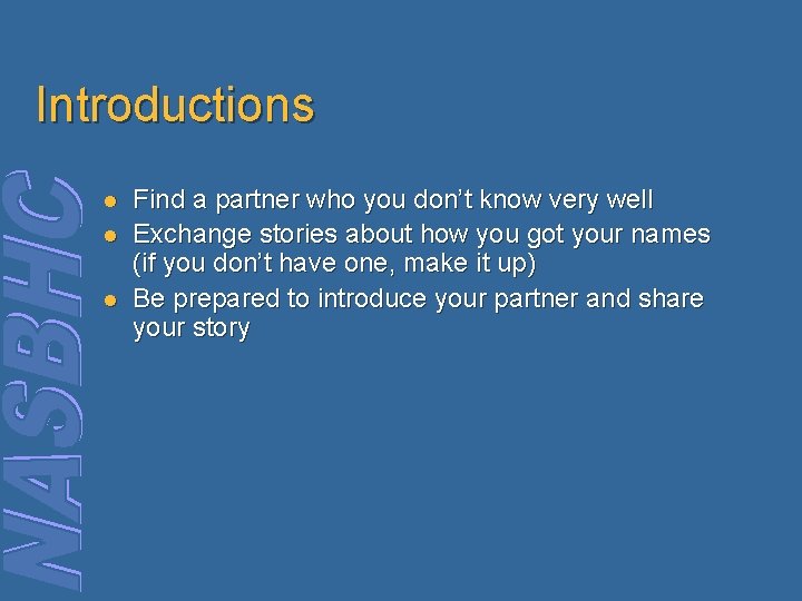 Introductions l l l Find a partner who you don’t know very well Exchange