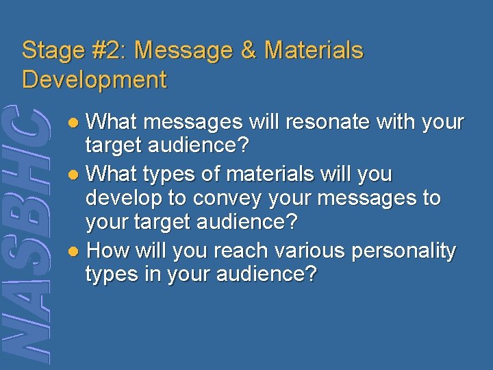 Stage #2: Message & Materials Development What messages will resonate with your target audience?