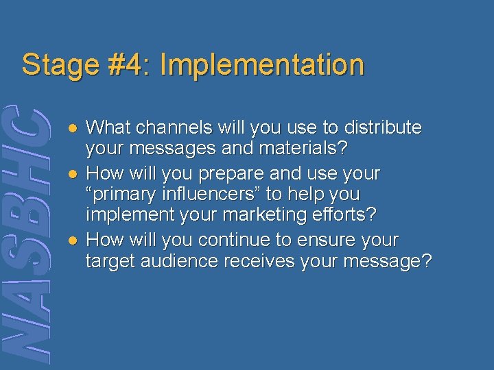 Stage #4: Implementation l l l What channels will you use to distribute your