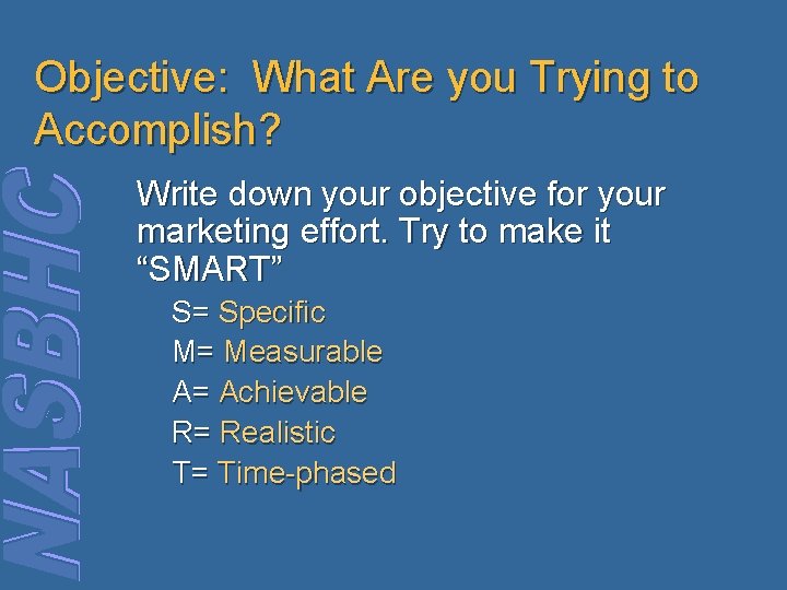 Objective: What Are you Trying to Accomplish? Write down your objective for your marketing