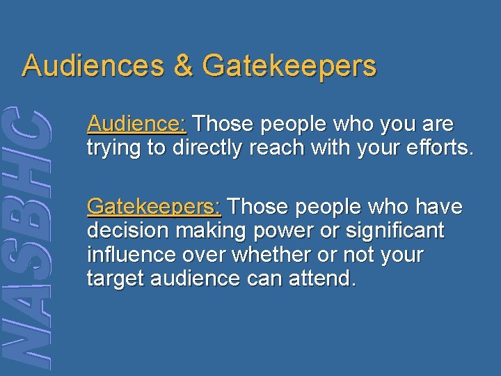 Audiences & Gatekeepers Audience: Those people who you are trying to directly reach with