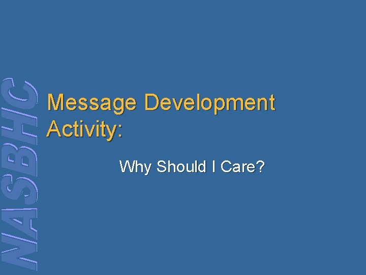 Message Development Activity: Why Should I Care? 