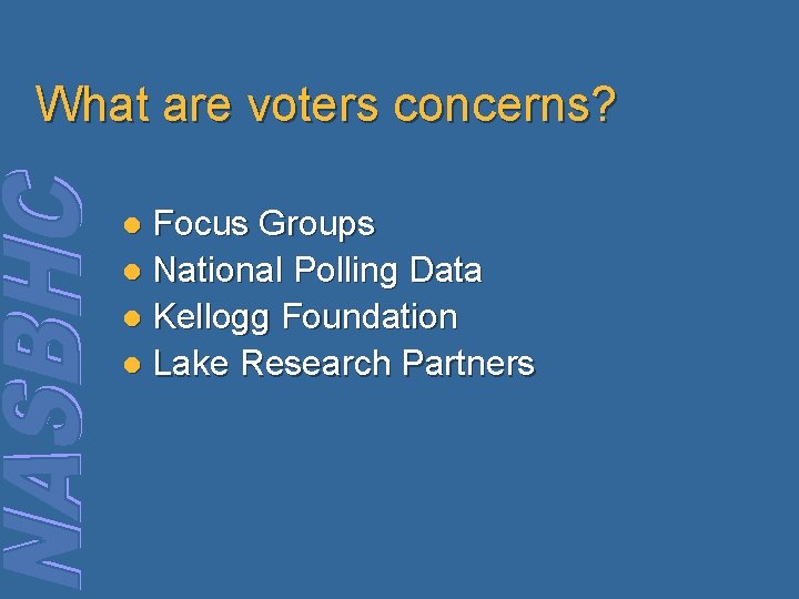 What are voters concerns? Focus Groups l National Polling Data l Kellogg Foundation l